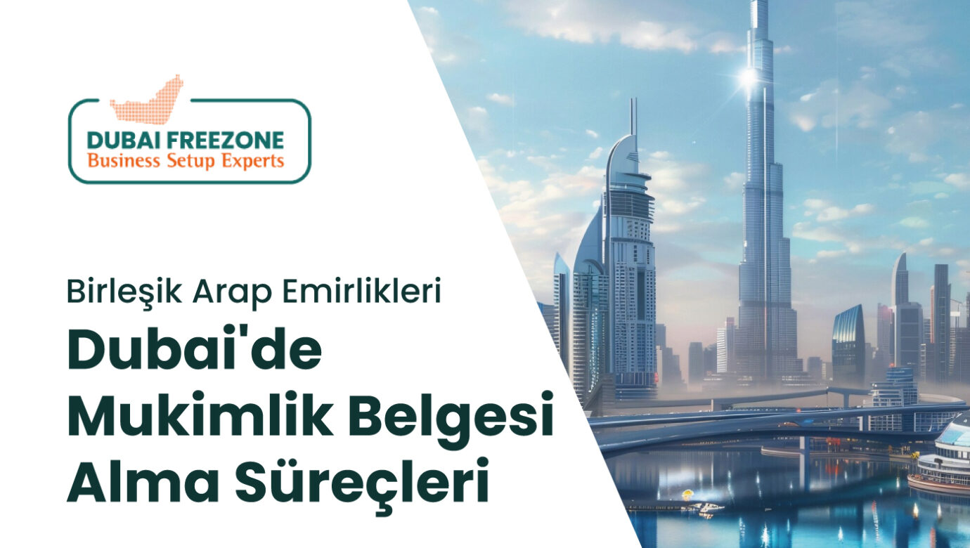 Dubai'de Mukimlik Belgesi Alma Süreçleri