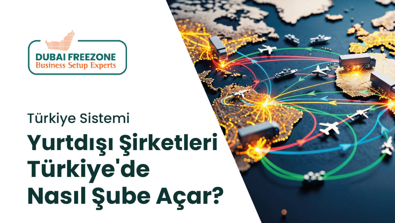 Yurtdışı Şirketleri Türkiye'de Nasıl Şube Açar?