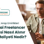 Dubai'de Freelancer Vizesi Nasıl Alınır ve Maliyeti Nedir?
