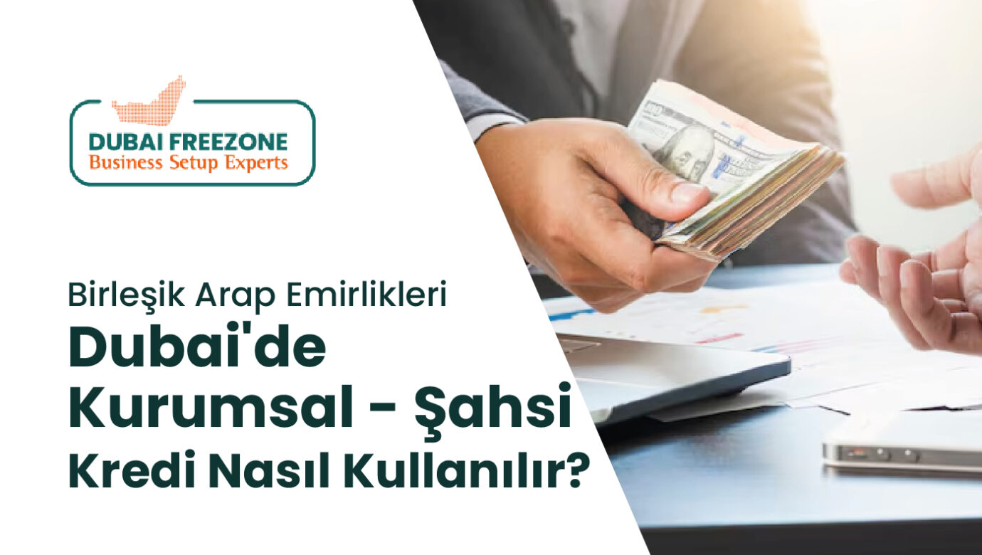 Dubai'de Kurumsal ve Şahsi Kredi Nasıl Kullanılır?