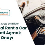 Dubai'de Rent a Car Şirketi Nasıl Açılır?