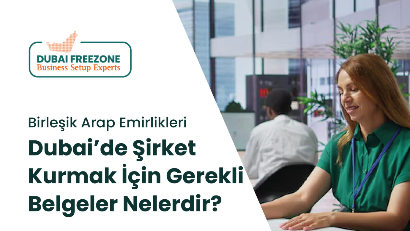 Dubai’de Şirket Kurmak İçin Gerekli Belgeler Nelerdir? 2026 Evrak Listesi