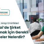 Dubai’de Şirket Kurmak İçin Gerekli Belgeler Nelerdir? 2026 Evrak Listesi