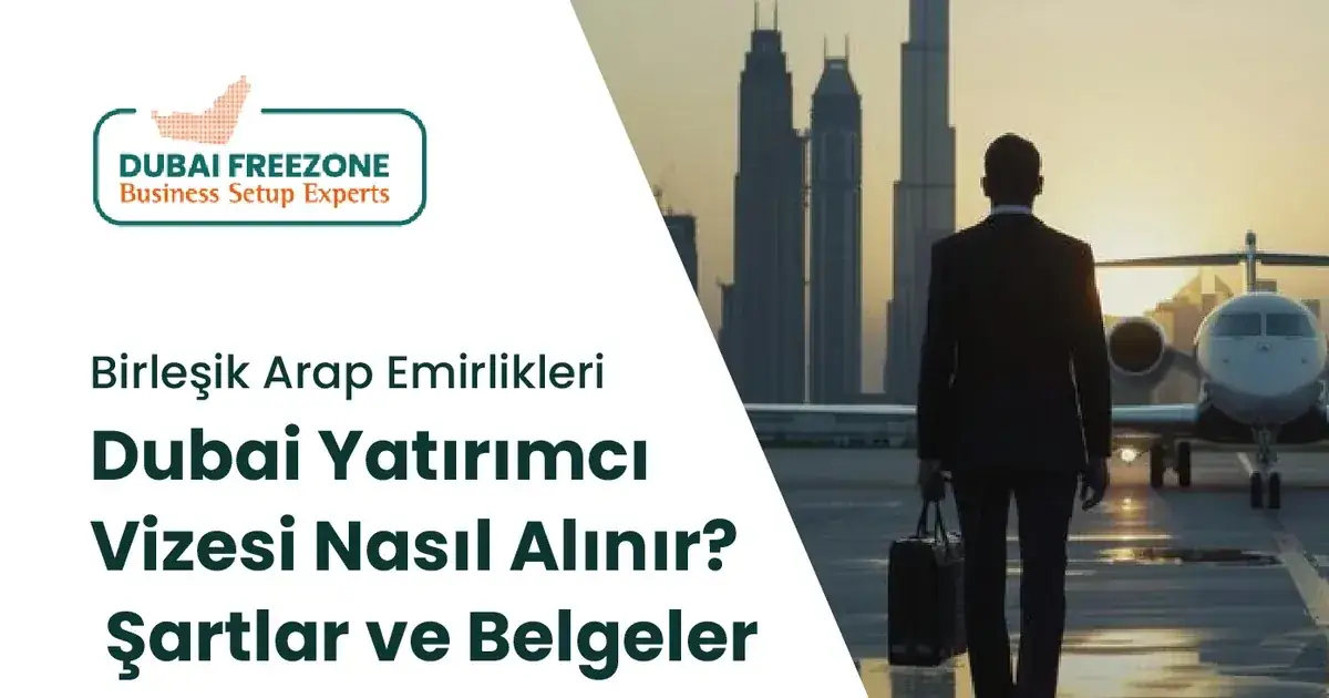 Dubai yatırımcı vizesi türleri ve 2026 başvuru şartları